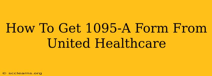 How To Get 1095-A Form From United Healthcare