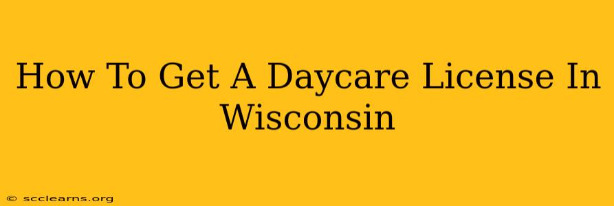 How To Get A Daycare License In Wisconsin