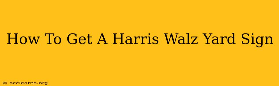 How To Get A Harris Walz Yard Sign