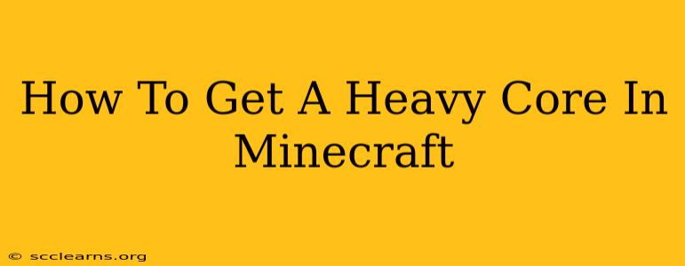 How To Get A Heavy Core In Minecraft