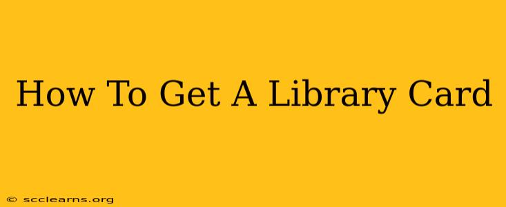 How To Get A Library Card