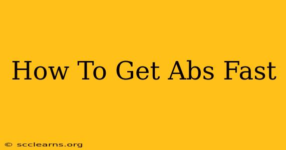 How To Get Abs Fast