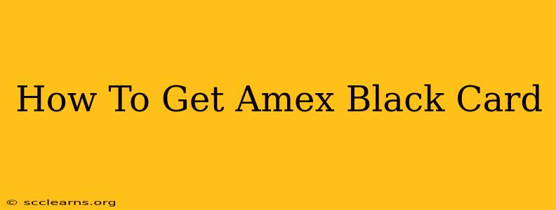 How To Get Amex Black Card