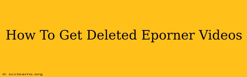 How To Get Deleted Eporner Videos