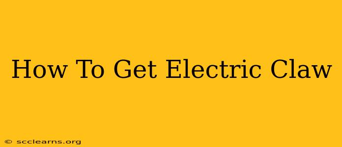 How To Get Electric Claw