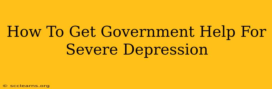 How To Get Government Help For Severe Depression