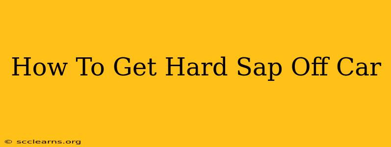 How To Get Hard Sap Off Car