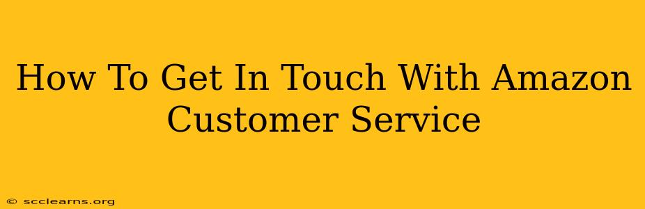 How To Get In Touch With Amazon Customer Service