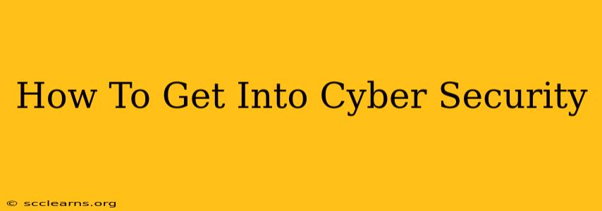 How To Get Into Cyber Security