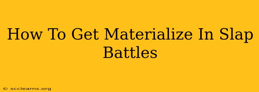 How To Get Materialize In Slap Battles