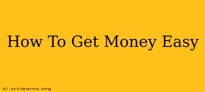 How To Get Money Easy