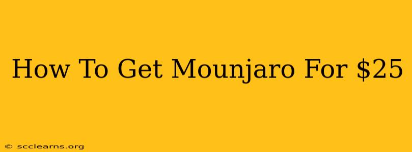 How To Get Mounjaro For $25