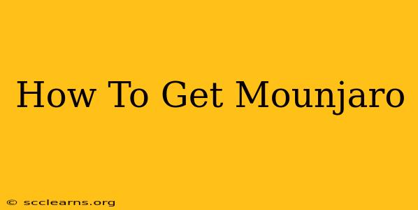 How To Get Mounjaro