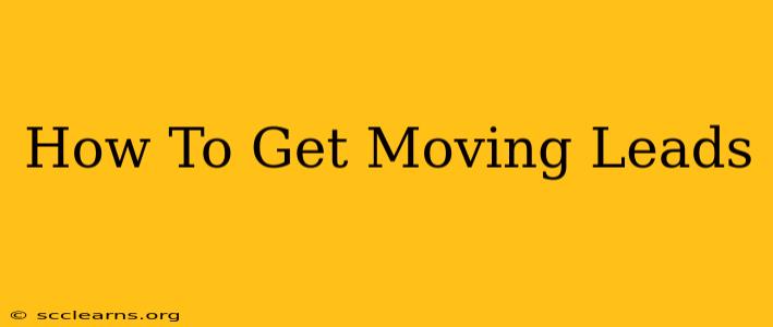 How To Get Moving Leads