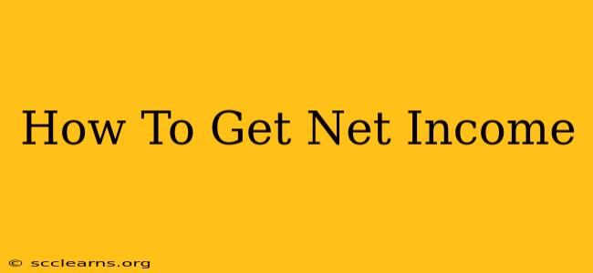 How To Get Net Income