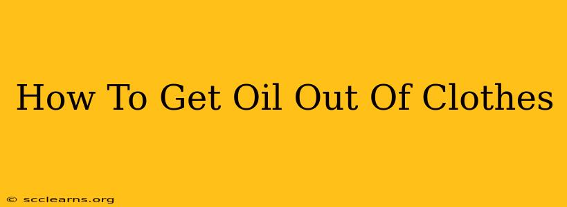 How To Get Oil Out Of Clothes