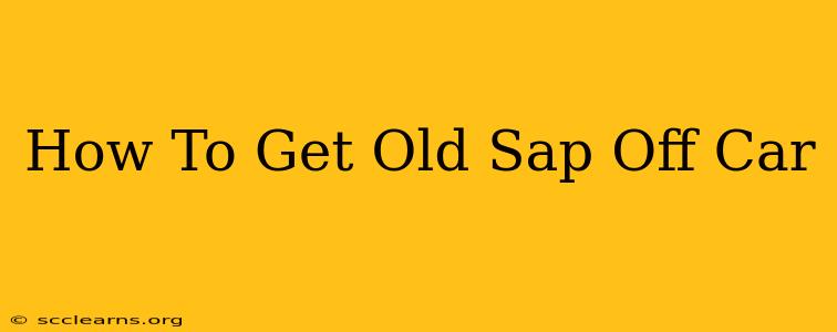 How To Get Old Sap Off Car