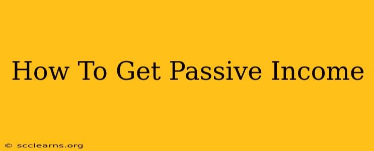 How To Get Passive Income