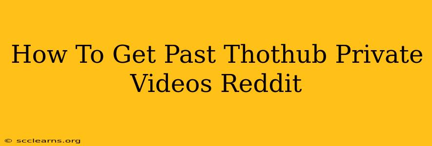 How To Get Past Thothub Private Videos Reddit