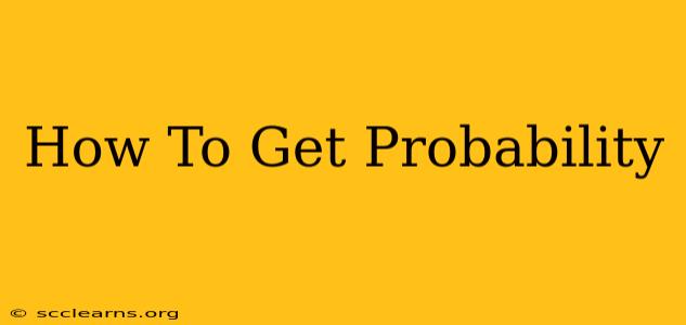 How To Get Probability