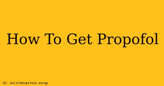 How To Get Propofol