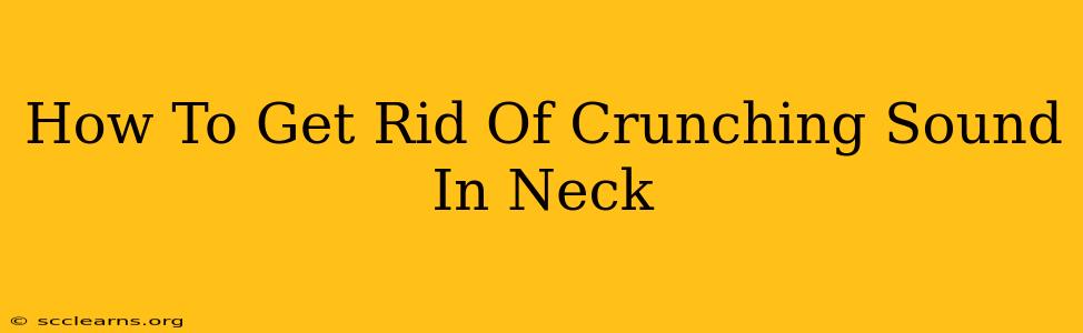 How To Get Rid Of Crunching Sound In Neck