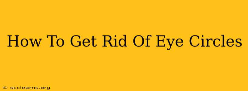 How To Get Rid Of Eye Circles