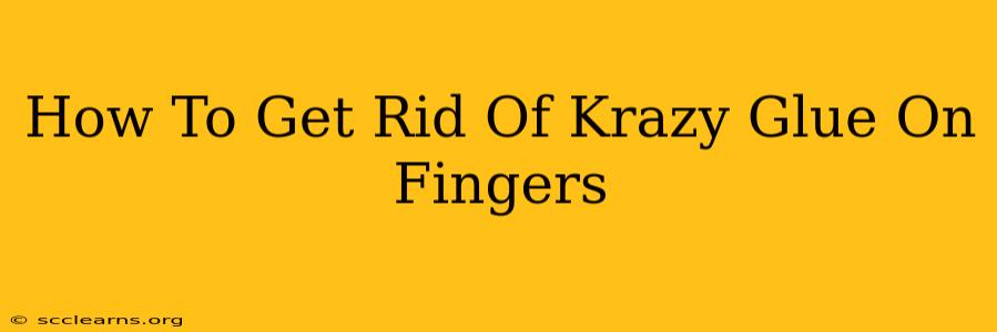 How To Get Rid Of Krazy Glue On Fingers