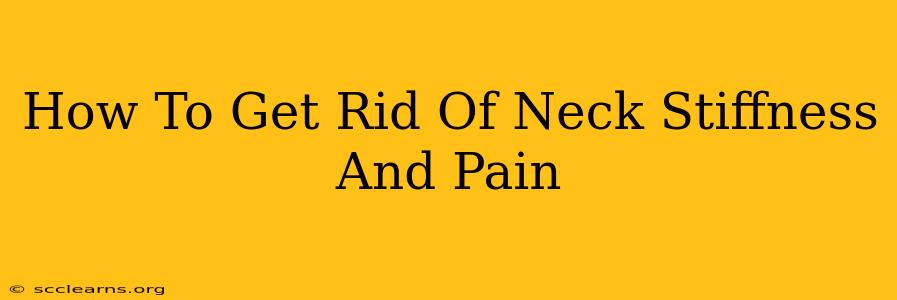 How To Get Rid Of Neck Stiffness And Pain