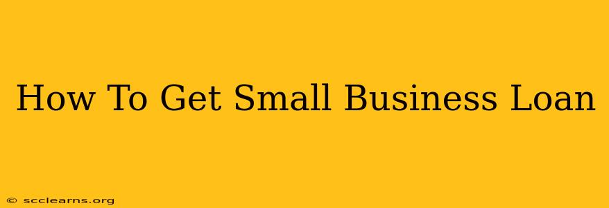 How To Get Small Business Loan