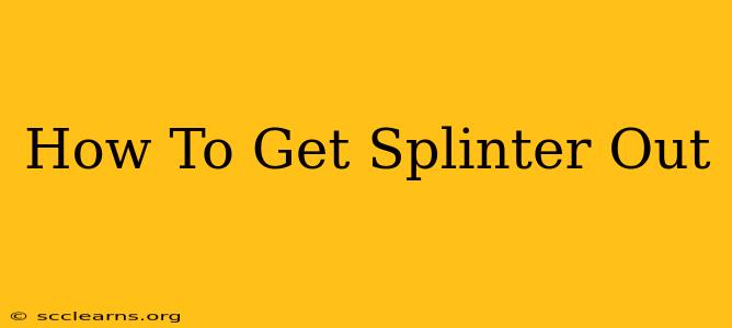 How To Get Splinter Out