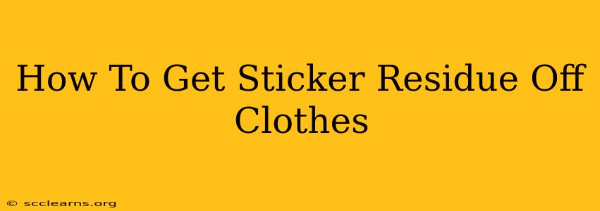 How To Get Sticker Residue Off Clothes