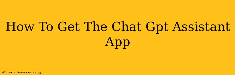 How To Get The Chat Gpt Assistant App