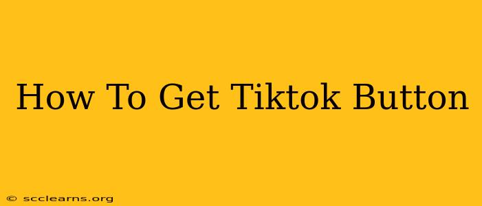 How To Get Tiktok Button