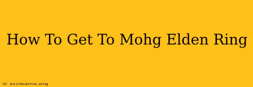 How To Get To Mohg Elden Ring