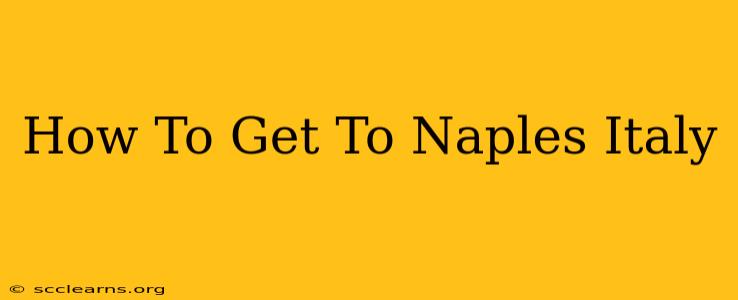 How To Get To Naples Italy