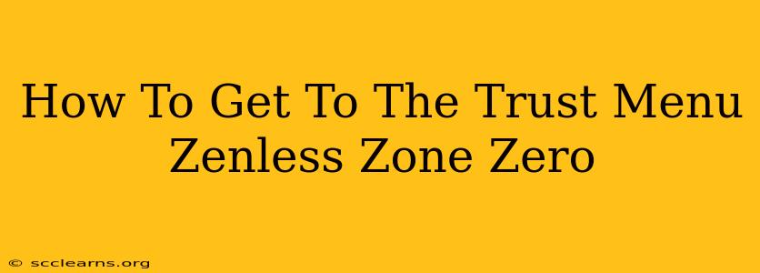 How To Get To The Trust Menu Zenless Zone Zero