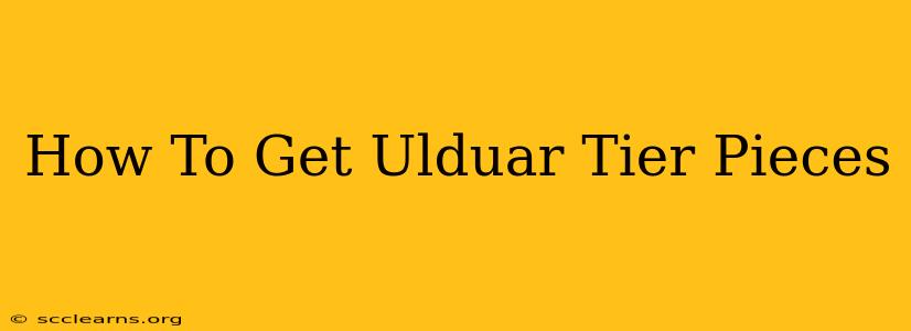 How To Get Ulduar Tier Pieces