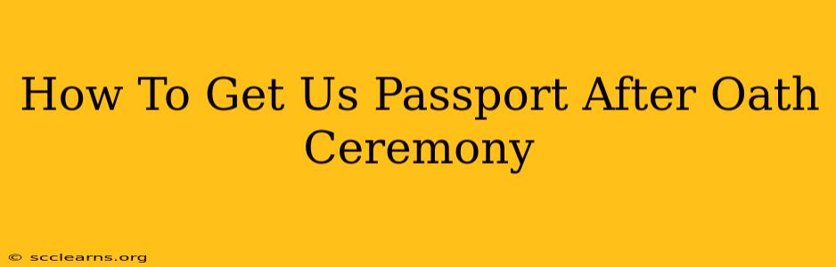 How To Get Us Passport After Oath Ceremony