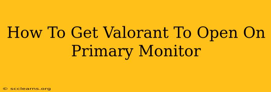 How To Get Valorant To Open On Primary Monitor