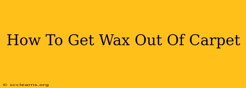 How To Get Wax Out Of Carpet