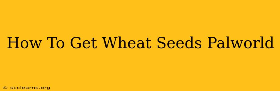 How To Get Wheat Seeds Palworld