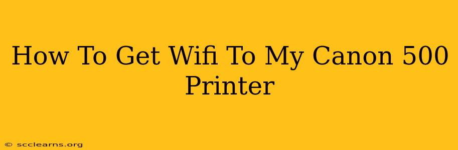 How To Get Wifi To My Canon 500 Printer