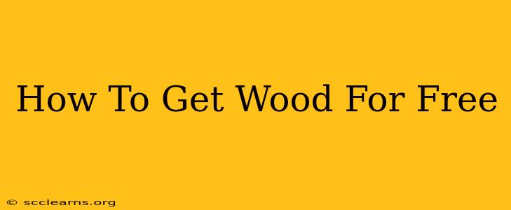 How To Get Wood For Free