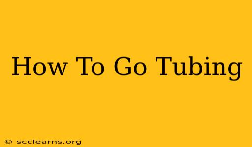 How To Go Tubing