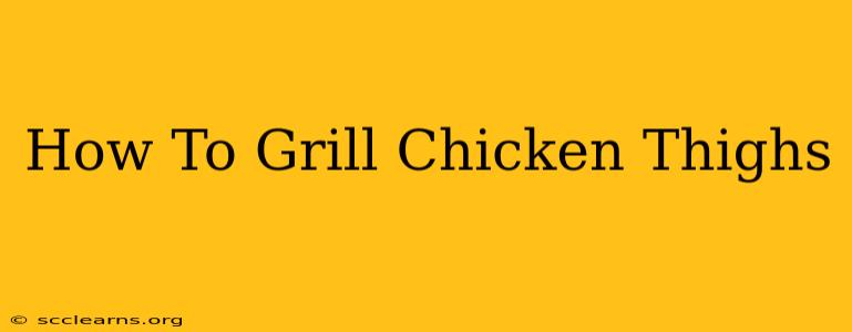 How To Grill Chicken Thighs