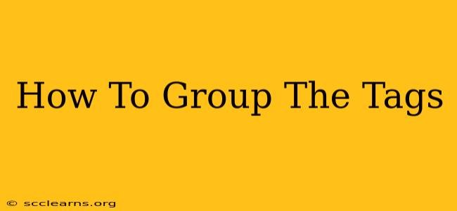 How To Group The Tags