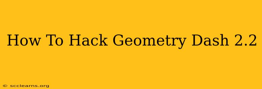 How To Hack Geometry Dash 2.2