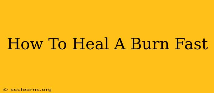 How To Heal A Burn Fast