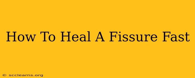 How To Heal A Fissure Fast